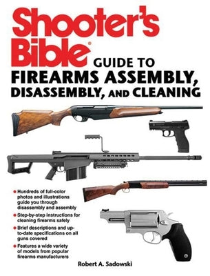 Shooter's Bible Guide to Firearms Assembly, Disassembly, and Cleaning by Sadowski, Robert A.