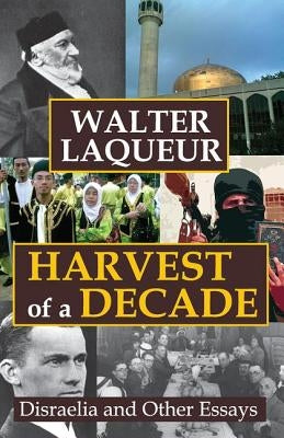 Harvest of a Decade: Disraelia and Other Essays by Laqueur, Walter