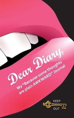 Dear Diary, My Because some thoughts are plain AWKWARD Journal by Gwynn, Michele E.