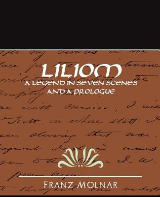 Liliom a Legend in Seven Scenes and a Prologue by Franz Molnar, Molnar