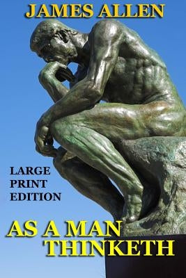 As a Man Thinketh - Large Print Edition by Allen, James