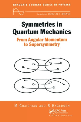 Symmetries in Quantum Mechanics: From Angular Momentum to Supersymmetry (Pbk) by Chaichian, M.