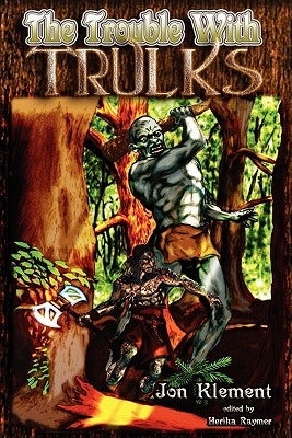 The Trouble With Trulks by Klement, Jon