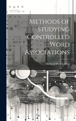 Methods of Studying Controlled Word Associations by Loring, Mildred West