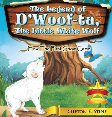 The Legend of d'Woofta, the Little White Wolf: How the First Snow Came by Stine, Clifton E.