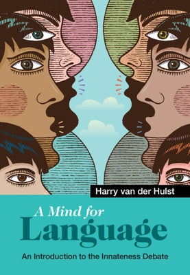 A Mind for Language: An Introduction to the Innateness Debate by Van Der Hulst, Harry