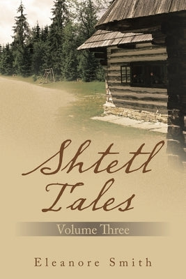 Shtetl Tales: Volume Three by Smith, Eleanore