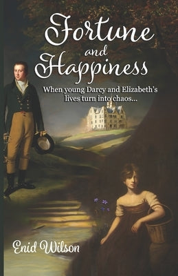 Fortune and Happiness: When young Darcy and Elizabeth's lives turn into chaos by Wilson, Enid
