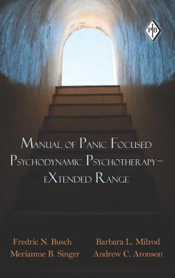 Manual of Panic Focused Psychodynamic Psychotherapy - eXtended Range by Busch, Fredric N.