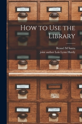 How to Use the Library by Santa, Beauel M.