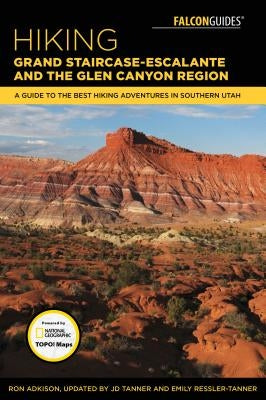 Hiking Grand Staircase-Escalante & the Glen Canyon Region: A Guide to the Best Hiking Adventures in Southern Utah by Adkison, Ron