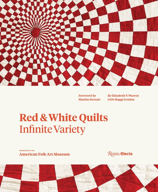Red and White Quilts: Infinite Variety: Presented by the American Folk Art Museum by Warren, Elizabeth
