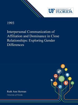 Interpersonal Communication of Affiliation and Dominance in Close Relationships: Exploring Gender Differences by Herman, Ruth