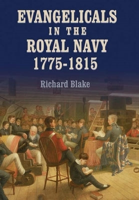 Evangelicals in the Royal Navy, 1775-1815: Blue Lights & Psalm-Singers by Blake, Richard