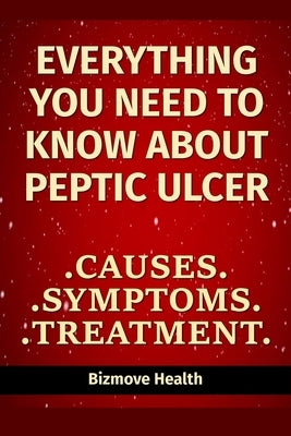 Everything you need to know about Peptic Ulcer: Causes, Symptoms, Treatment by Health, Bizmove