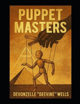 Puppet Masters: Who's Pulling the Strings? by Wells, Devonzelle