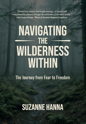 Navigating The Wilderness Within: The Journey from Fear to Freedom by Hanna, Suzanne