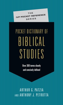 Pocket Dictionary of Biblical Studies: Over 300 Terms Clearly Concisely Defined by Patzia, Arthur G.