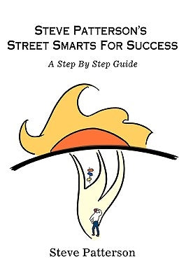 Steve Patterson's Street Smarts For Success: A Step By Step Guide by Patterson, Steve