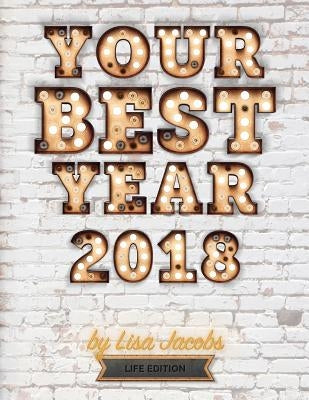 Your Best Year 2018: Life Edition by Jacobs, Lisa