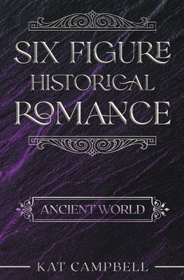 Six Figure Historical Romance: Ancient World by Campbell, Kat