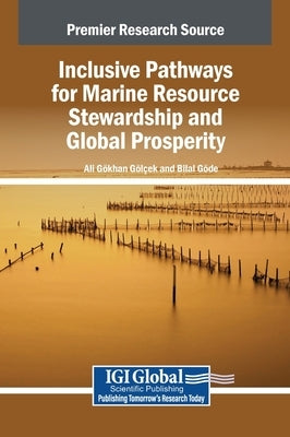 Inclusive Pathways for Marine Resource Stewardship and Global Prosperity by Gölçek, Ali Gökhan