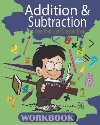 Addition and Subtraction: Workbook , Math Basics for kids age 3-5 ,25 activity Pages of Addition and Subtraction, less than and greater than. by Abdo, Gnzar