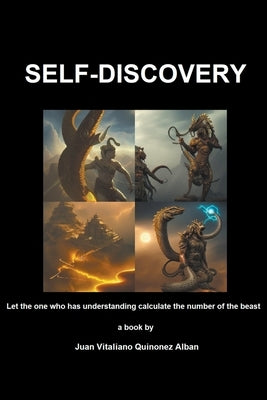 Self-Discovery: Let the one who has understanding calculate the number of the beast by Quinonez-Alban, Juan