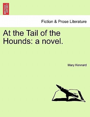 At the Tail of the Hounds: A Novel. by Kennard, Mary