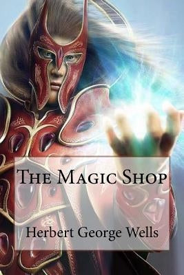 The Magic Shop Herbert George Wells by Benitez, Paula
