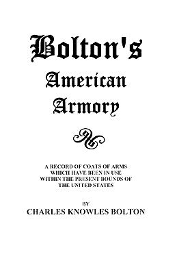 Bolton's American Armory by Bolton, Charles Knowles