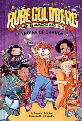 Engine of Change (Rube Goldberg and His Amazing Machines #3): Volume 3 by Snider, Brandon T.