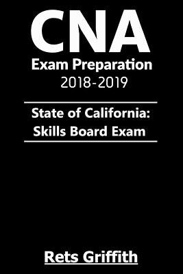 CNA Exam Preparation 2018-2019: State of California Skills Board Exam: : CNA Exam Preparation 2018-2019 State of California Skills Board study guide E by Griffith, Rets