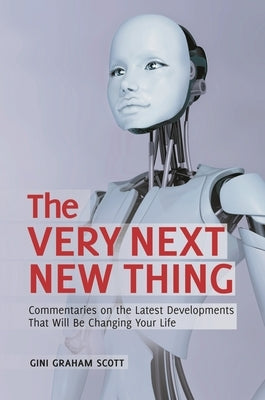 The Very Next New Thing: Commentaries on the Latest Developments That will Be Changing Your Life by Scott, Gini