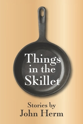 Things in the Skillet by Herm, John