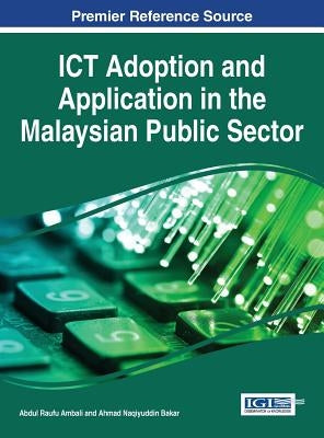 ICT Adoption and Application in the Malaysian Public Sector by Ambali, Abdul Raufu