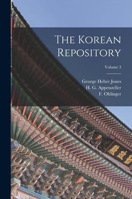 The Korean Repository; Volume 3 by Ohlinger, F.