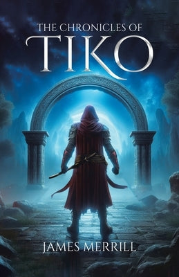The Chronicles of Tiko by Merrill, James