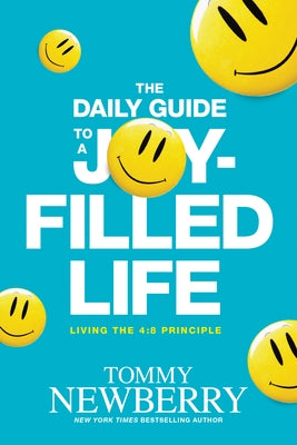 The Daily Guide to a Joy-Filled Life: Living the 4:8 Principle by Newberry, Tommy