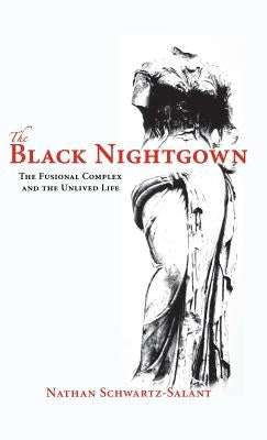 The Black Nightgown: The Fusional Complex and the Unlived Life by Schwartz-Salant, Nathan