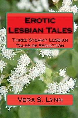 Erotic Lesbian Tales: Three Steamy Lesbian Tales Of Seduction by Lynn, Vera S.