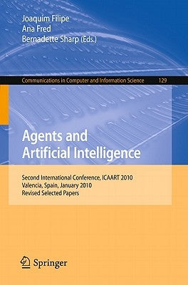 Agents and Artificial Intelligence: Second International Conference, ICAART 2010, Valencia, Spain, January 22-24, 2010. Revised Selected Papers by Filipe, Joaquim