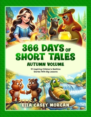 366 Days of Short Tales: Autumn Volume: 91 Inspiring Children's Bedtime Stories With Big Lessons by Casey Morgan, Ella