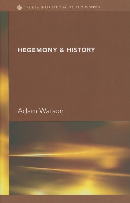 Hegemony & History by Watson, J. H. Adam
