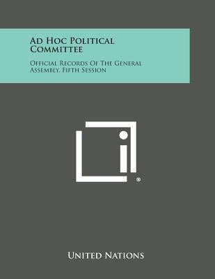 Ad Hoc Political Committee: Official Records of the General Assembly, Fifth Session by United Nations