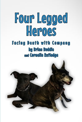 Four-Legged Heroes: Facing Death with Company by Cornelia Rutledge, Brian Boddie and