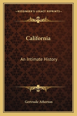 California: An Intimate History by Atherton, Gertrude Franklin Horn