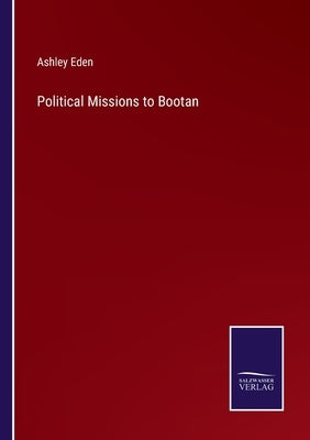Political Missions to Bootan by Eden, Ashley