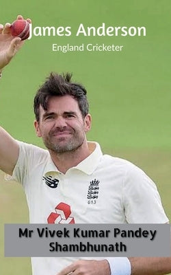 James Anderson: England Cricketer by Pandey, Vivek Kumar