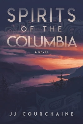 Spirits of the Columbia: Sotc by Courchaine, Jj